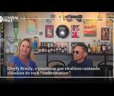 Central Piauí entrevista Gleyfy Brauly, o Rei do “embromation”