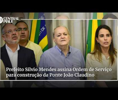 Prefeito Silvio Mendes assina Ordem de Serviço para construção da Ponte João Claudino