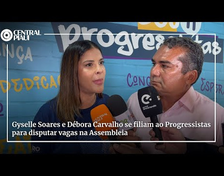 Gyselle Soares e Débora Carvalho se filiam ao Progressistas para disputar vagas na Assembleia
