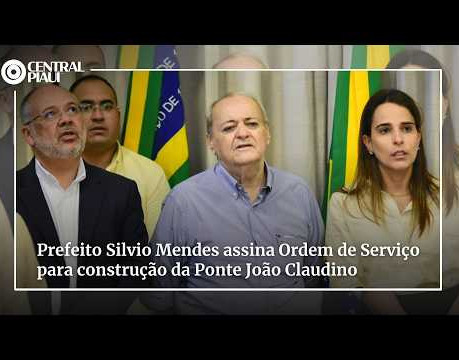Prefeito Silvio Mendes assina Ordem de Serviço para construção da Ponte João Claudino